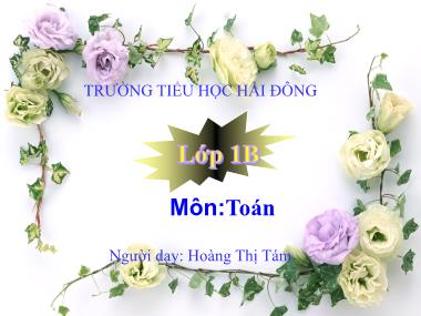 Bài giảng Toán Khối 1 - Giải toán có lời văn - Hoàng Thị Tám