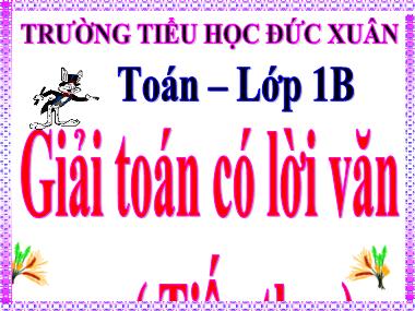 Bài giảng Toán Khối 1 - Giải toán có lời văn (Tiếp theo) - Trường Tiểu học Đức Xuân