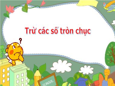 Bài giảng Toán Khối 1 - Trừ các số tròn chục