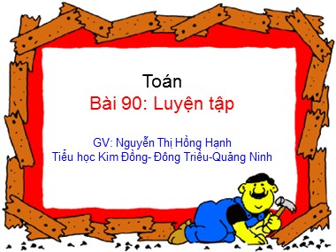 Bài giảng Toán Lớp 1 - Bài 90: Luyện tập - Nguyễn Thị Hồng Hạnh