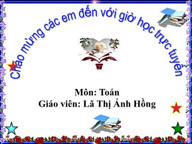 Bài giảng Toán Lớp 1 - Bài 91: Cộng các số tròn chục - Lã Thị Ánh Hồng