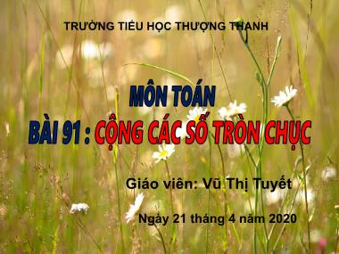 Bài giảng Toán Lớp 1 - Bài 91: Cộng các số tròn chục - Vũ Thị Tuyết