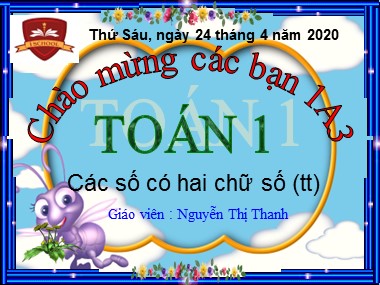 Bài giảng Toán Lớp 1 - Bài: Các số có hai chữ số (Tiếp theo) - Nguyễn Thị Thanh