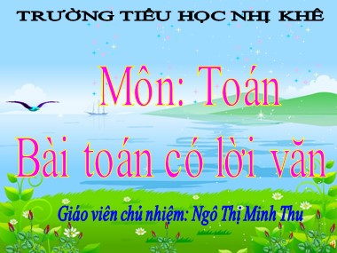 Bài giảng Toán Lớp 1 - Bài toán có lời văn - Ngô Thị Minh Thu