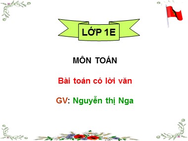 Bài giảng Toán Lớp 1 - Bài toán có lời văn - Nguyễn Thị Nga