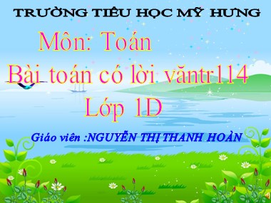 Bài giảng Toán Lớp 1 - Bài toán có lời văn - Nguyễn Thị Thanh Hoàn