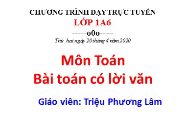 Bài giảng Toán Lớp 1 - Bài toán có lời văn - Triệu Phương Lâm