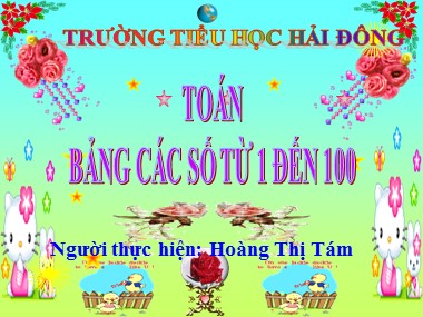 Bài giảng Toán Lớp 1 - Bảng các số từ 1 đến 100 - Hoàng Thị Tám