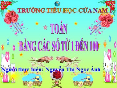 Bài giảng Toán Lớp 1 - Bảng các số từ 1 đến 100 - Nguyễn Thị Ngọc Ánh