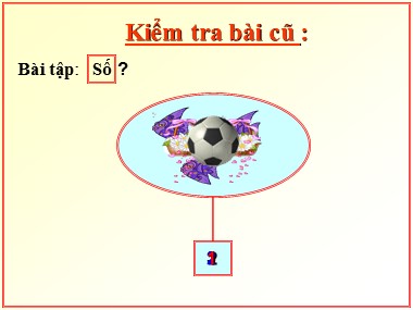 Bài giảng Toán Lớp 1 - Các số 1, 2, 3, 4, 5 (Bản hay)