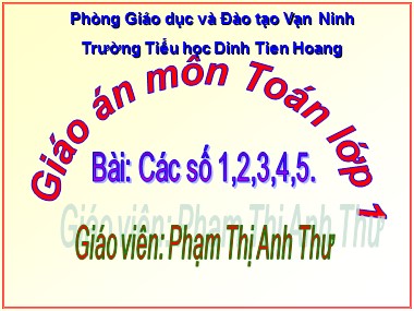 Bài giảng Toán Lớp 1 - Các số 1, 2, 3, 4, 5 - Phạm Thị Anh Thư