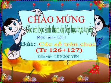 Bài giảng Toán Lớp 1 - Các số tròn chục - Lê Ngọc Yến