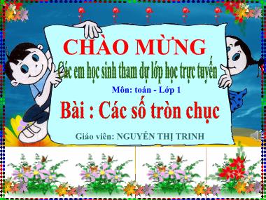 Bài giảng Toán Lớp 1 - Các số tròn chục - Nguyễn Thị Trinh