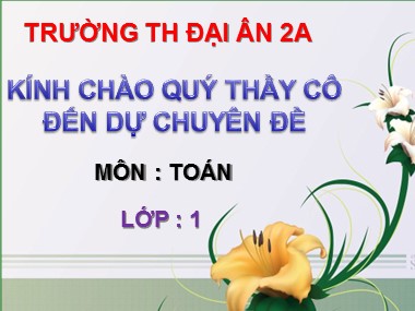 Bài giảng Toán Lớp 1 - Các số tròn chục - Trường Tiểu học Đại Ân 2A