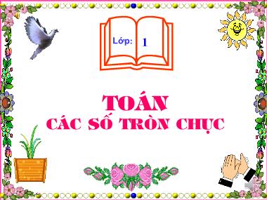 Bài giảng Toán Lớp 1 - Các số tròn chục