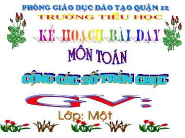 Bài giảng Toán Lớp 1 - Cộng các số tròn chục - Phòng Giáo dục và Đào tạo Quận 12