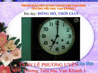 Bài giảng Toán Lớp 1 - Đồng hồ, thời gian - Trần Lê Phương Uyên