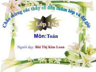 Bài giảng Toán Lớp 1 - Giải toán có lời văn - Bùi Thị Kim Loan