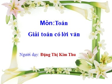 Bài giảng Toán Lớp 1 - Giải toán có lời văn - Đặng Thị Kim Thu