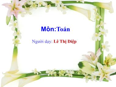 Bài giảng Toán Lớp 1 - Giải toán có lời văn - Lê Thị Diệp