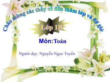 Bài giảng Toán Lớp 1 - Giải toán có lời văn - Nguyễn Ngọc Tuyến