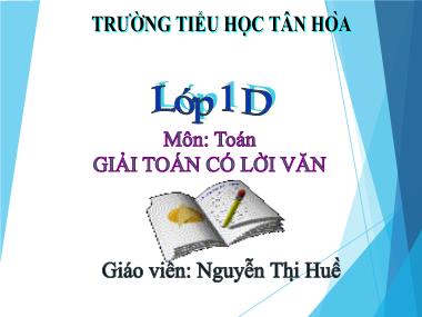 Bài giảng Toán Lớp 1 - Giải toán có lời văn - Nguyễn Thị Huề