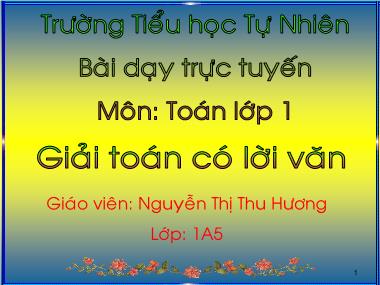 Bài giảng Toán Lớp 1 - Giải toán có lời văn - Nguyễn Thị Thu Hương