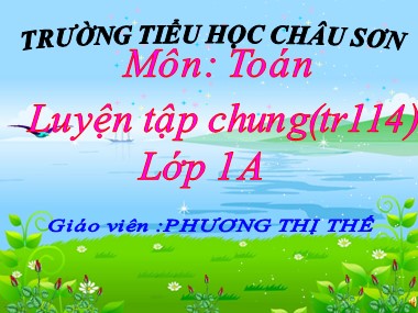 Bài giảng Toán Lớp 1 - Luyện tập chung (Trang 114) - Phương Thị Thế