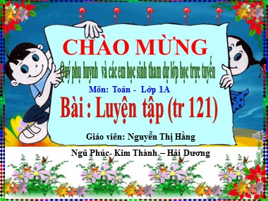 Bài giảng Toán Lớp 1 - Luyện tập chung (Trang 121) - Nguyễn Thị Hằng