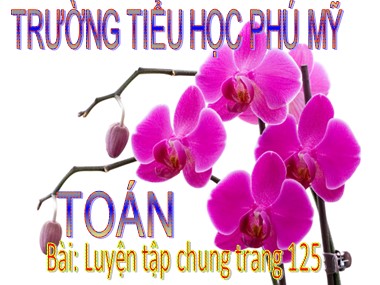 Bài giảng Toán Lớp 1 - Luyện tập chung (Trang 125) - Trường Tiểu học Phú Mỹ