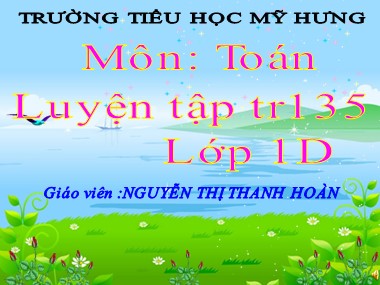 Bài giảng Toán Lớp 1 - Luyện tập chung (Trang 135) - Nguyễn Thị Thanh Hoàn