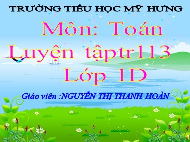 Bài giảng Toán Lớp 1 - Luyện tập (Trang 113) - Nguyễn Thị Thanh Hoàn