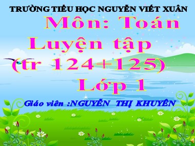 Bài giảng Toán Lớp 1 - Luyện tập (Trang 124) - Nguyễn Thị Khuyên