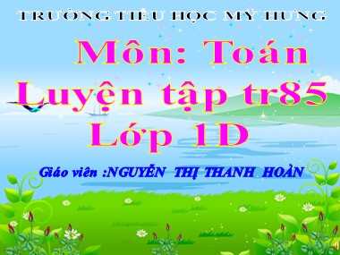 Bài giảng Toán Lớp 1 - Luyện tập (Trang 85) - Nguyễn Thị Thanh Hoàn
