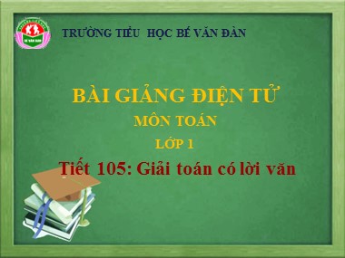 Bài giảng Toán Lớp 1 - Tiết 105: Giải toán có lời văn - Trường Tiểu học Bế Văn Đàn