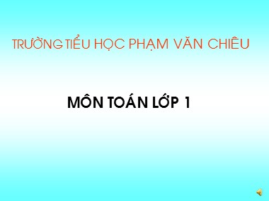 Bài giảng Toán Lớp 1 - Tuần 22: Lớn hơn. Dấu > - Trường Tiểu học Phạm Văn Chiêu