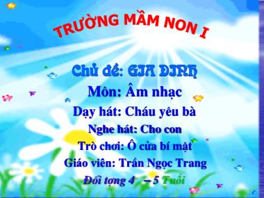 Bài giảng Mầm non Lớp Chồi - Chủ đề: Gia đình - Dạy hát: Cháu yêu bà - Nghe hát: Cho con - Trần Ngọc Trang