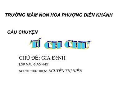 Bài giảng Mầm non Lớp Chồi - Chủ đề: Gia đình - Truyện: Tích Chu - Nguyễn Thị Hiền