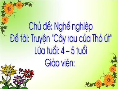 Bài giảng Mầm non Lớp Chồi - Chủ đề: Nghề nghiệp - Đề tài: Truyện Cây rau của Thỏ út