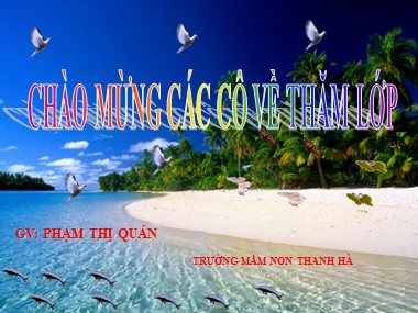 Bài giảng Mầm non Lớp Chồi - Chủ đề nhánh: Mùa hè với biển xanh - Đề tài: Vẽ về biển - Phạm Thị Quán