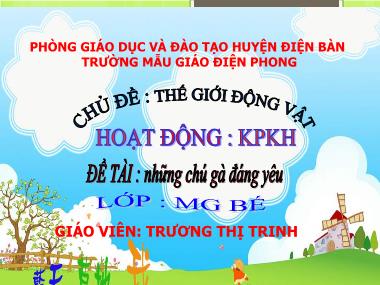 Bài giảng Mầm non Lớp Chồi - Khám phá khoa học - Chủ đề: Thế giới động vật - Đề tài: Những chú gà đáng yêu - Trương Thị Trinh