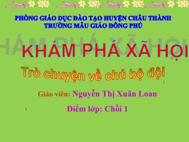 Bài giảng Mầm non Lớp Chồi - Khám phá xã hội - Trò chuyện về chú bộ đội - Nguyễn Thị Xuân Loan
