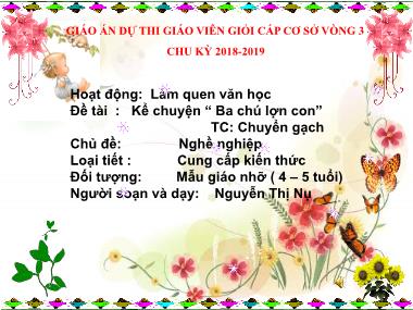 Bài giảng Mầm non Lớp Chồi - Làm quen văn học - Chủ đề: Nghề nghiệp - Đề tài: Kể chuyện “Ba chú lợn con” - Nguyễn Thị Nụ