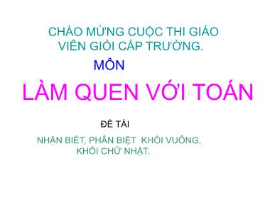 Bài giảng Mầm non Lớp Chồi - Làm quen với Toán - Đề tài: Nhận biết, phân biệt khối vuông, khối chữ nhật