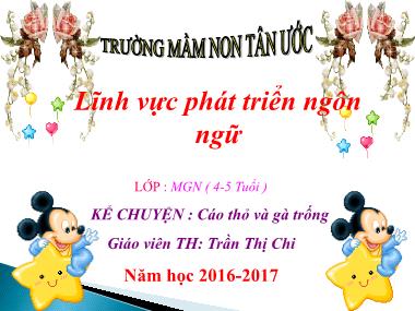 Bài giảng Mầm non Lớp Chồi - Phát triển ngôn ngữ - Kể chuyện: Cáo thỏ và Gà trống - Trần Thị Chi