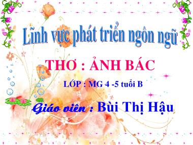 Bài giảng Mầm non Lớp Chồi - Phát triển ngôn ngữ - Thơ: Ảnh Bác - Bùi Thị Hậu