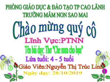 Bài giảng Mầm non Lớp Chồi - Phát triển ngôn ngữ - Thơ Che mưa cho bạn - Nguyễn Thị Trúc Linh