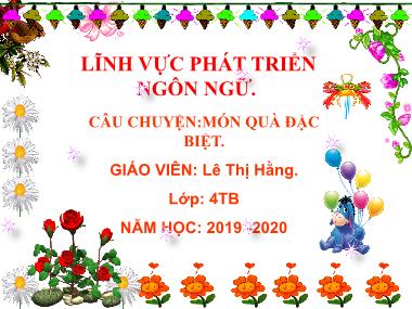 Bài giảng Mầm non Lớp Chồi - Phát triển ngôn ngữ - Truyện: Món quà đặc biệt - Lê Thị Hằng