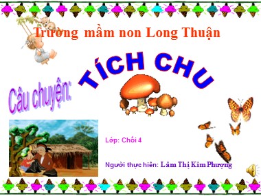 Bài giảng Mầm non Lớp Chồi - Phát triển ngôn ngữ - Truyện: Tích Chu - Lâm Thị Kim Phượng