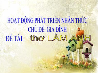 Bài giảng Mầm non Lớp Chồi - Phát triển nhận thức - Chủ đề: Gia đình - Đề tài: Thơ Làm anh